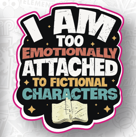 I am Emotionally Attached to Fictional Characters Matte Vinyl Sticker