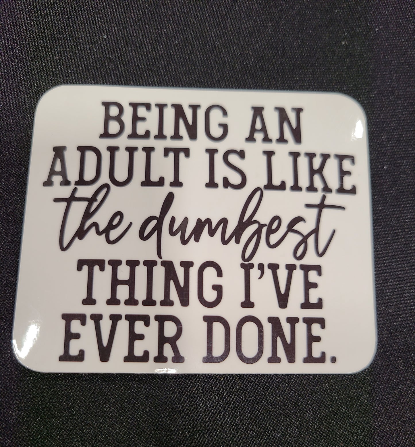 Being An Adult... Laminated Sticker