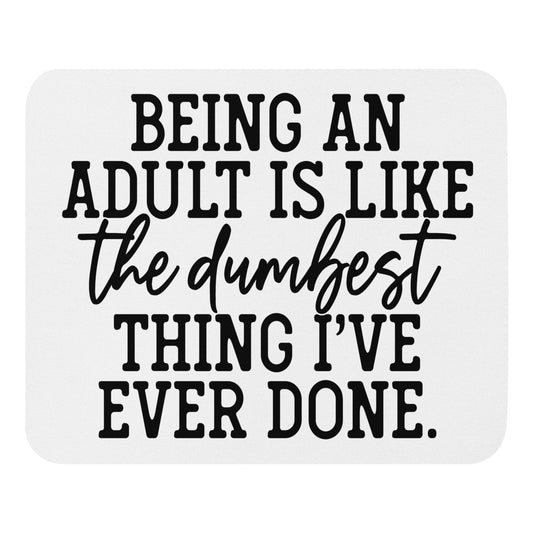 Being anAdult is the Dumbest - Mouse pad